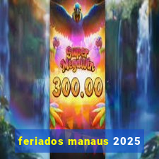 feriados manaus 2025